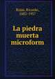 La piedra muerta microform, Rojas, Ricardo, 1882-1957 