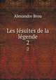 Les Jsuites de la lgende. 2, Alexandre Brou 