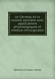 Le Cerveau et la moelle epiniere avec applications physiologiques et medico-chirurgicales, Debierre (Charles -Marie) 