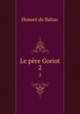 Le pre Goriot. 2, Honore? de Balzac 