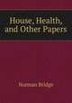 House, Health, and Other Papers, Norman Bridge 
