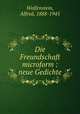 Die Freundschaft microform : neue Gedichte, Wolfenstein, Alfred, 1888-1945 