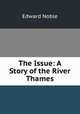 The Issue: A Story of the River Thames, Edward Noble 