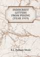 INDISCREET LETTERS FROM PEKING (YEAR 1919), B.L. Putnam Weale 