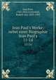 Jean Paul`s Werke; nebst einer Biographie Jean Paul`s. 11-14, Jean Paul, 1763-1825,Gottschall, Rudolf von, 1823-1909 