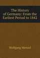 The History of Germany: From the Earliest Period to 1842, Menzel Wolfgang 