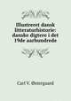 Illustreret dansk litteraturhistorie: danske digtere i det 19de aarhundrede, Carl V. ostergaard 