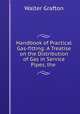 Handbook of Practical Gas-fitting: A Treatise on the Distribution of Gas in Service Pipes, the ., Walter Grafton 