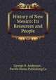 History of New Mexico: Its Resources and People, George B. Anderson , Pacific States Publishing Co 