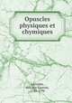 Opuscles physiques et chymiques, Lavoisier, Antoine Laurent, 1743-1794 