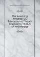 The Learning Process: Or, Educational Theory Implied in Theory of Knowledge, Jesse Harliaman Coursault 