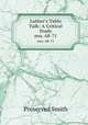 Luther`s Table Talk: A Critical Study. nos. 68-71, Preserved Smith 