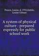 A system of physical culture : prepared expressly for public school work, Preece, Louise, d. 1932,Kiehle, Louise Gilman 