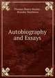 Autobiography and Essays, Thomas Henry Huxley , Brander Matthews 