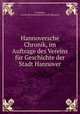 Hannoversche Chronik, im Auftrage des Vereins fur Geschichte der Stadt Hannover, O. Jurgens 