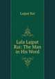 Lala Lajpat Rai: The Man in His Word., Lajpat Rai 