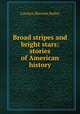 Broad stripes and bright stars: stories of American history, Carolyn Sherwin Bailey 