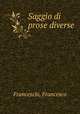 Saggio di prose diverse, Franceschi, Francesco 