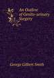 An Outline of Genito-urinary Surgery, George Gilbert Smith 