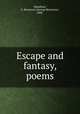 Escape and fantasy, poems, Hamilton, G. Rostrevor (George Rostrevor), 1888- 