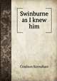 Swinburne as I knew him, Kernahan Coulson 