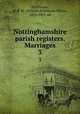 Nottinghamshire parish registers. Marriages. 3, Phillimore, W. P. W. (William Phillimore Watts), 1853-1913, ed 