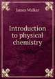 Introduction to physical chemistry, Walker, James 