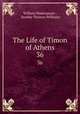 The Life of Timon of Athens. 36, William Shakespeare , Stanley Thomas Williams 