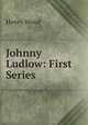 Johnny Ludlow: First Series, Henry Wood 