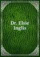 Dr. Elsie Inglis, Balfour, Frances, Lady, 1858-1931,Catt, Carrie Chapman, 1859-1947, former owner. DLC [from old catalog],National American Woman Suffrage Association Collection (Library of Congress) DLC [from old catalog] 