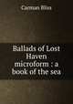 Ballads of Lost Haven microform : a book of the sea, Carman Bliss 