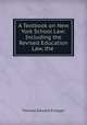 A Textbook on New York School Law: Including the Revised Education Law, the ., Thomas Edward Finegan 