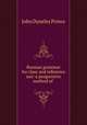 Russian grammar for class and reference use: a progressive method of ., John Dyneley Prince 