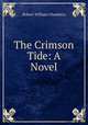 The Crimson Tide: A Novel, Robert W. Chambers 