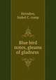 Blue bird notes, gleams of gladness, Herndon, Isabel C. comp 