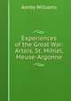 Experiences of the Great War: Artois, St. Mihiel, Meuse-Argonne, Ashby Williams 