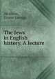 The Jews in English history. A lecture, Atkinson, Ernest George 