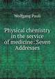 Physical chemistry in the service of medicine: Seven Addresses, Wolfgang Pauli 
