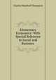 Elementary Economics: With Special Reference to Social and Business ., Charles Manfred Thompson 