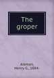The groper, Aikman, Henry G., 1884- 