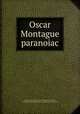 Oscar Montague paranoiac, Walton, George Lincoln, 1854-1941,Taylor, H. Weston, ill,J.B. Lippincott Company. pbl,Washington Square Press. prt 