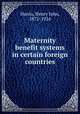 Maternity benefit systems in certain foreign countries, Harris, Henry John, 1872-1924 