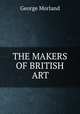 THE MAKERS OF BRITISH ART, George Morland 