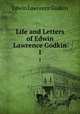 Life and Letters of Edwin Lawrence Godkin. 1, Edwin Lawrence Godkin 