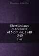 Election laws of the state of Montana, 1940. 1940, Montana. Secretary of State Montana 
