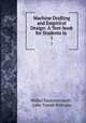 Machine Drafting and Empirical Design: A Text-book for Students in .. 1, Walter Rautenstrauch , John Tamsh Williams 