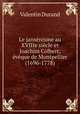Le jansenisme au XVIIIe siecle et Joachim Colbert, eveque de Montpellier (1696-1778), Valentin Durand 