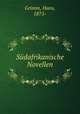 Sudafrikanische Novellen, Grimm, Hans, 1875- 