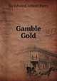 Gamble Gold, Sir Edward Abbott Parry 