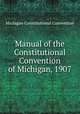 Manual of the Constitutional Convention of Michigan, 1907, Michigan Constitutional Convention 